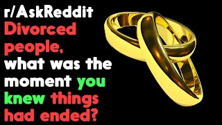 Divorced people share the moment they knew things were over r/AskReddit | Reddit Jar
