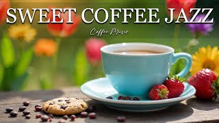 Sweet Coffee Jazz ☕ Positive Bossa Nova Instrumental for Happy Moods And Stress Relief