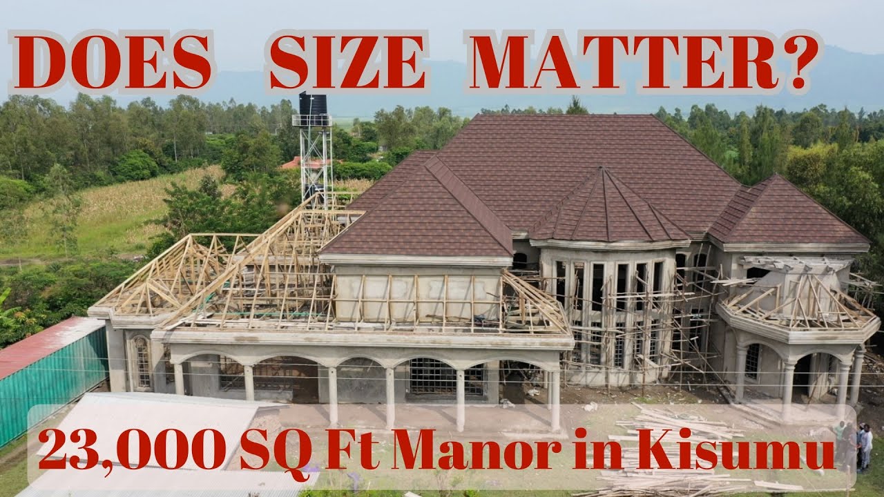 Does Size Really Matter? Visiting a 23,000 Sq Ft. Kenyan-American Bel Air Manor East of Kisumu City!
