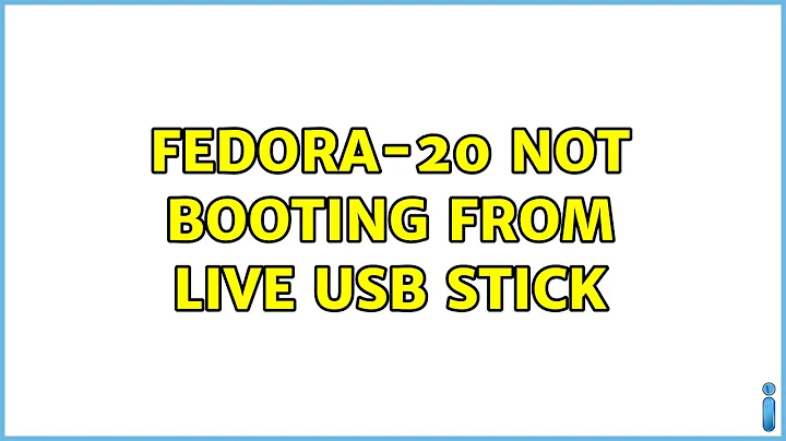 Fedora-20 not booting from Live USB stick (2 Solutions!!)