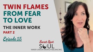 Twin Flames - From Fear to Love - The Inner Work Pt 2