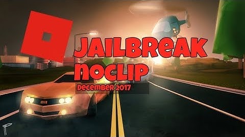 [PATCHED][JANUARY] Jailbreak Noclip 2018 |Roblox