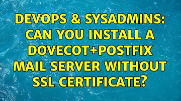 DevOps & SysAdmins: Can you install a dovecot+postfix mail server without ssl certificate?