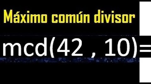 mcd 42 y 10 , maximo comun divisor , como se halla , ejemplos