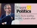 Gerald Butts testifies on SNC-Lavalin | Power & Politics special coverage