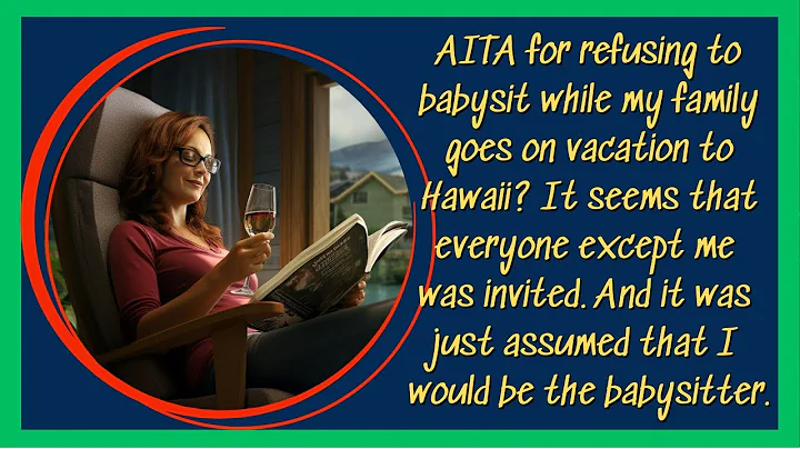 Reddit AITA Story: AITA for refusing to babysit while my family goes on vacation to Hawaii?