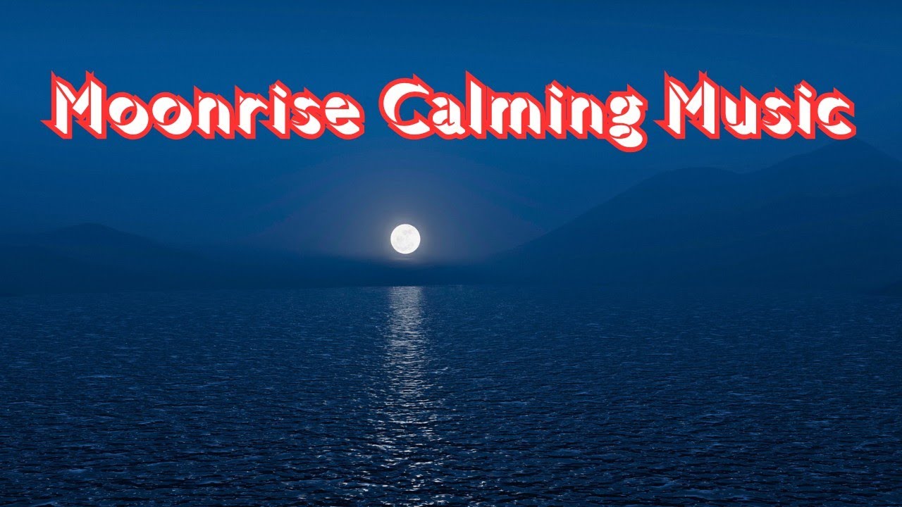 Moonrise calming | Moonrise Calming Music Meditation and Relaxing