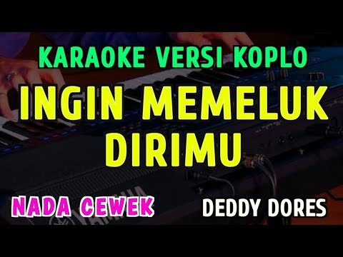 INGIN MEMELUK DIRIMU || KARAOKE NADA CEWEK || VERSI KOPLO ~ DEDI DORES