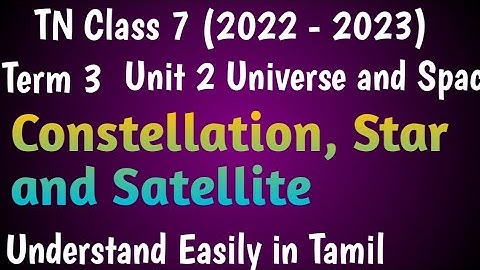 Constellation, Star and Satellite| Class 7 Science Term 3 Unit 2 Universe and Space