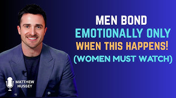 Men Only Get Emotionally Attached, These 7 Things Happen | Matthew Hussey