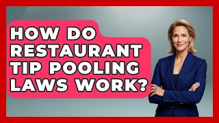 How Do Restaurant Tip Pooling Laws Work - Food Business Playbook