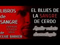 #CliveBarker - El blues de la sangre de cerdo [#Audiolibro #TerroryNadaMas #Audiolibros]