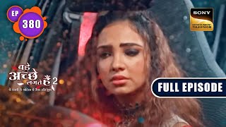 Pihu का Accident | Bade Achhe Lagte Hain 2 | Ep 380 | Full Episode | 10 Feb 2023