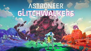 Astroneer - DLC Glitchwalkers Release Date Trailer @gematsu