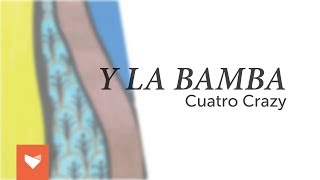 Video thumbnail of "Y La Bamba - Cuatro Crazy"