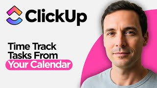 How to Time Track ClickUp tasks from your Calendar (2026 Full Guide)