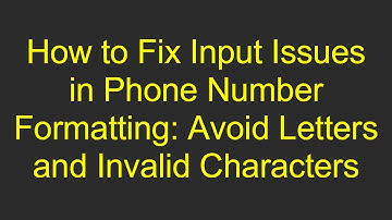 How to Fix Input Issues in Phone Number Formatting: Avoid Letters and Invalid Characters