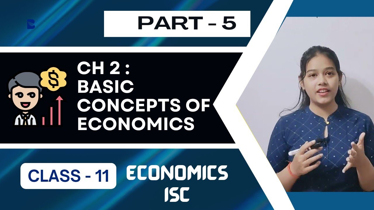 Chp 2 : Basic Concepts of Economics ( Part 5 ) Class 11 ISC