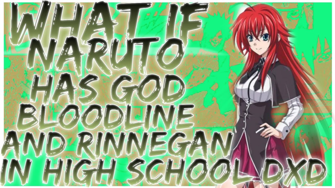 what if Naruto has god bloodline and rinnegan in high school dxd