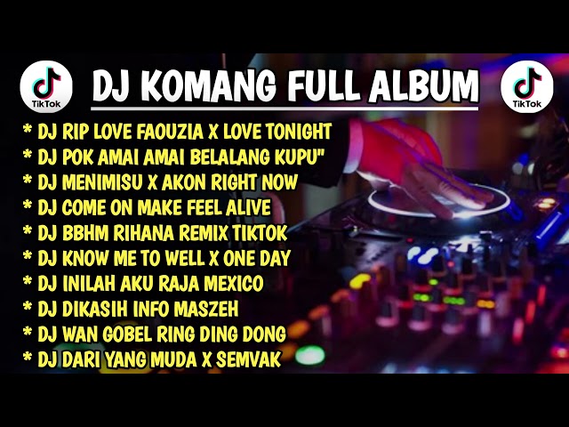 DJ KOMANG FULL ALBUM TERBARU 2022 || DJ RIP LOVE FAOUZIA X LOVE TONIGHT REMIX TIK TOK class=