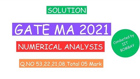 GATE 2021 Mathematics Solution|Gate 2021 Numerical Analysis| Q.No 53,22,21,08| Total 05 Mark| By D.B