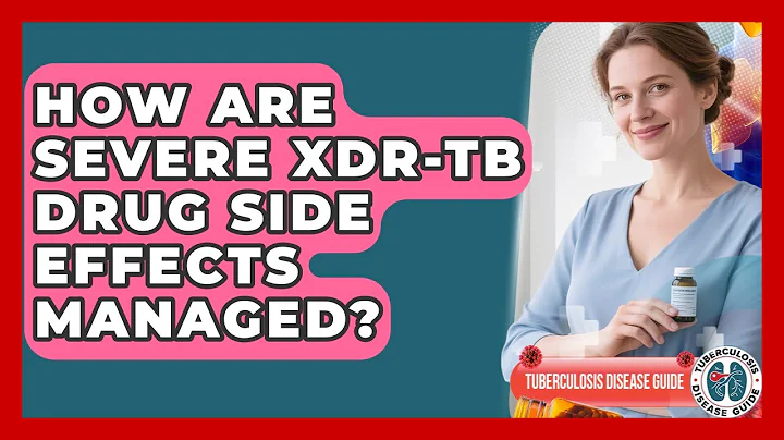 How Are Severe XDR-TB Drug Side Effects Managed? - Tuberculosis Disease Guide
