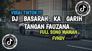 DJ BASARAH KA GARIH TANGAN FAUZANA SLOW VIRAL TIKTOK FULL SONG MAMAN FVNDY 2024 YANG KALIAN CARI !