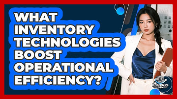 What Inventory Technologies Boost Operational Efficiency?