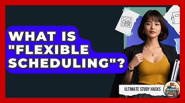 What Is "Flexible Scheduling"? - Ultimate Study Hacks