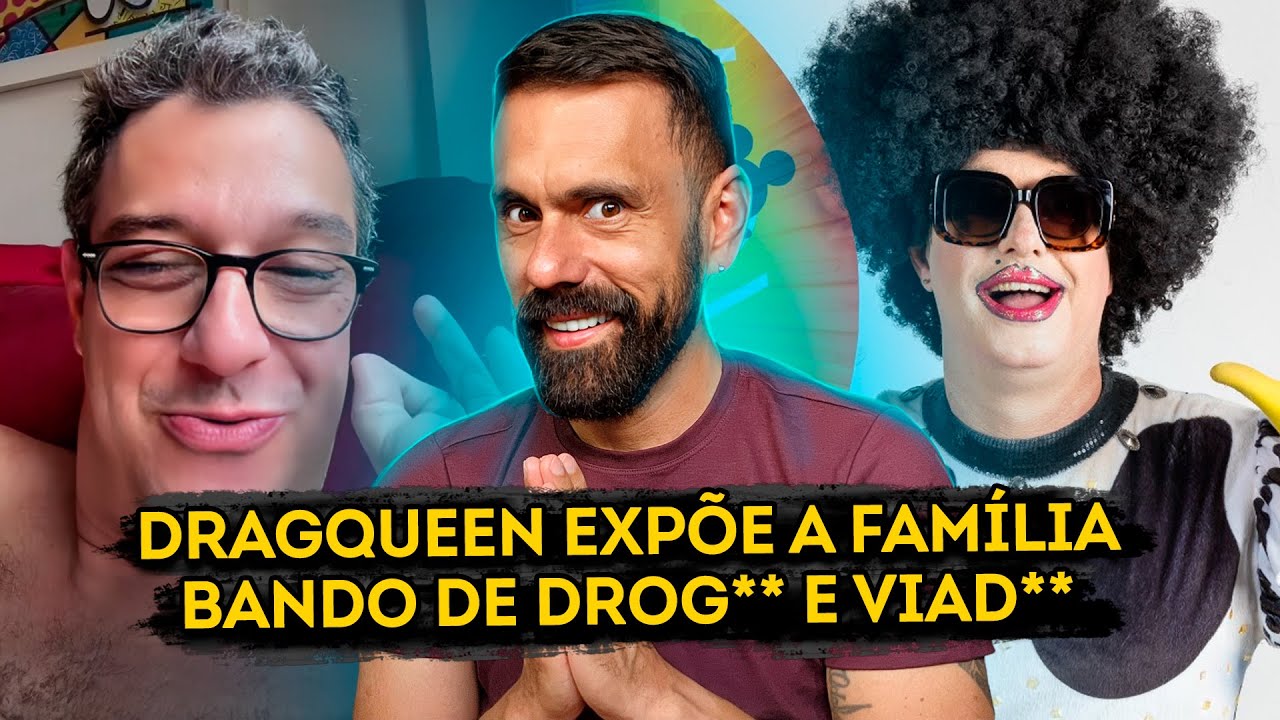 DRAG EXPÕE TIA, PRIMO E IRMÃO E ACABA EM BRIGA