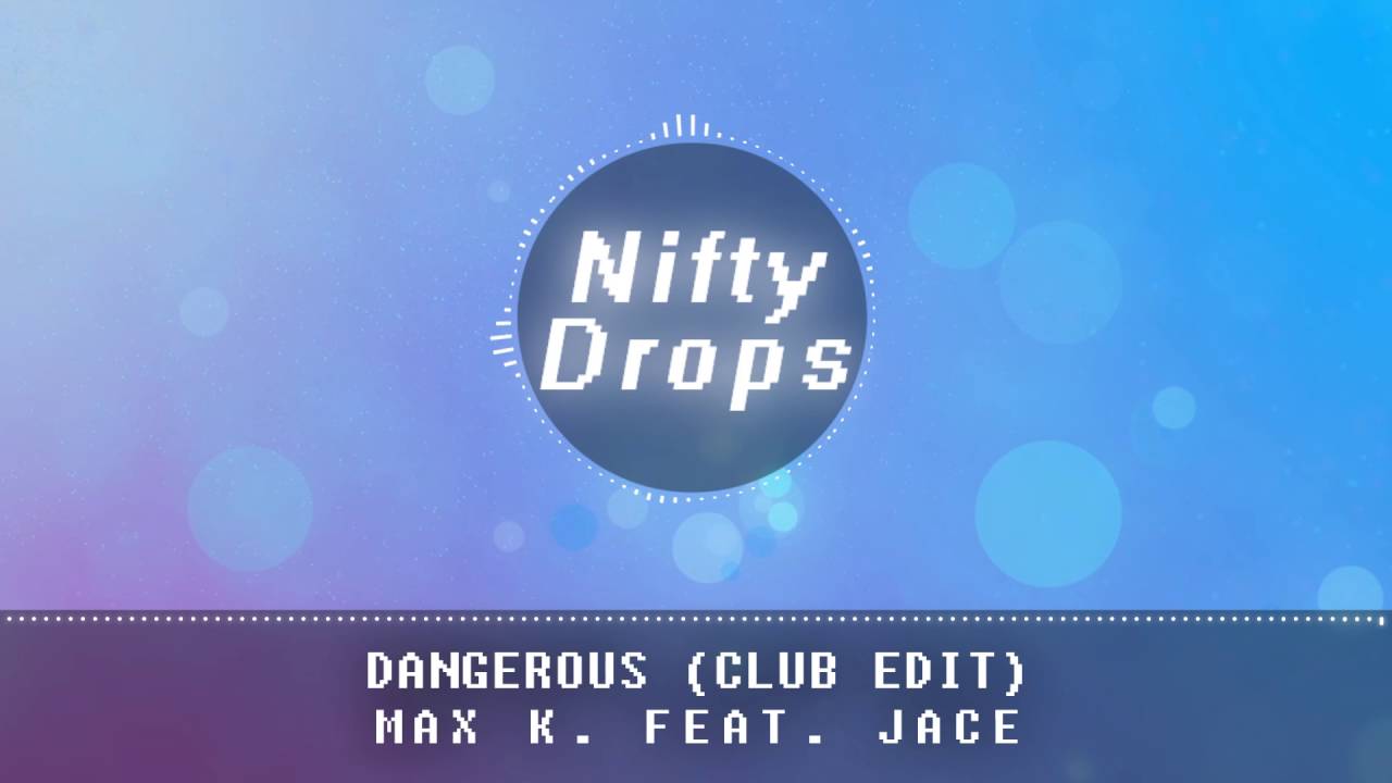 YouTubeでMax K. ft. Jace - Dangerous (Club Mix Edit) + LYRICSを視聴