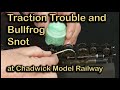 Traction Troubles and Bullfrog Snot at Chadwick Model Railway | 122.