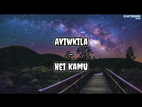 Aviwkila - Hei Kamu | Lirik Lagu