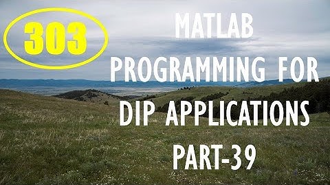 CME | Lecture-303 | MATLAB Programming for DIP Applications Part-39