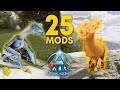 TOP 25 UNDERRATED MODS on ARK! | FIRE SHINEHORN? | ARK: Survival Ascended