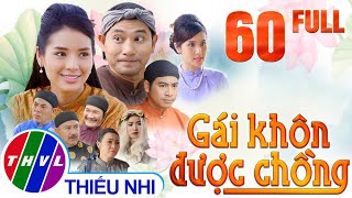 Gái khôn được chồng - Tập 60 FULL - Tập Cuối - Cổ Tích Việt Nam Hay Nhất Mọi Thời Đại 2021