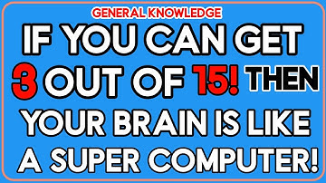 IF YOU CAN GET 3 OUT OF 15, THEN YOUR BRAIN IS LIKE A SUPER COMPUTER! |General Knowledge Hard Quiz 