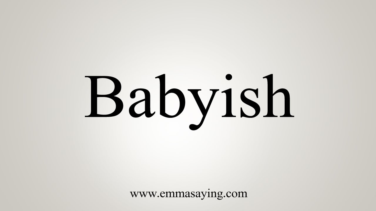 How To Say Babyish YouTube