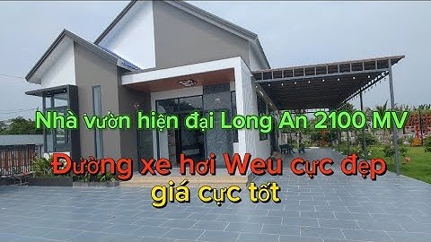 Nhà vườn Long An 2100 MV có 400 MV thổ đường xe hơi Weu cực đẹp giá nhỉnh 9 ty có thương lượng chủ 
