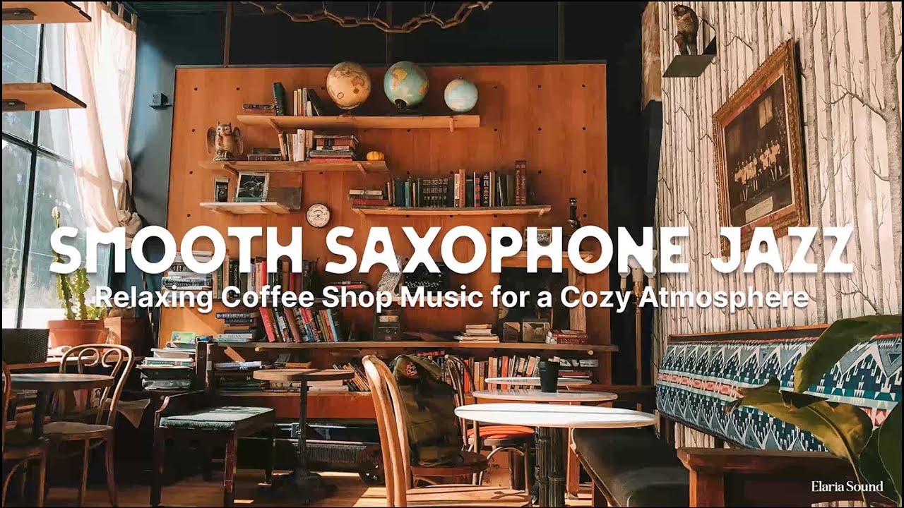 Smooth Saxophone Jazz – Relaxing Coffee Shop Music for a Cozy ...