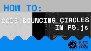 How To Code Bouncing Circles in P5.js Details
