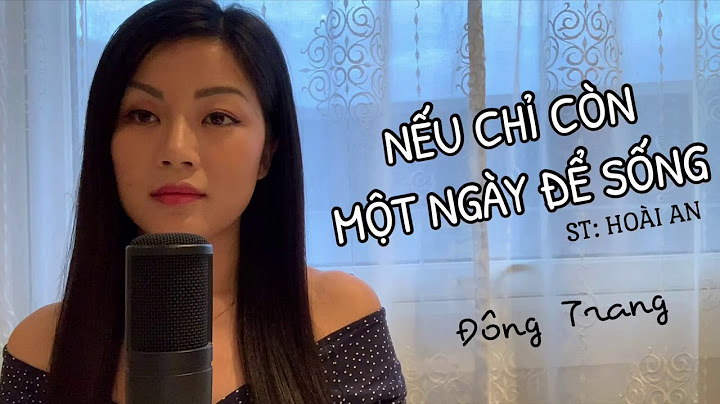 Nếu Chỉ Còn Một Ngày Để Sống | ST: Hoài An | Cover | Đông Trang | Piano: Đăng Phạm