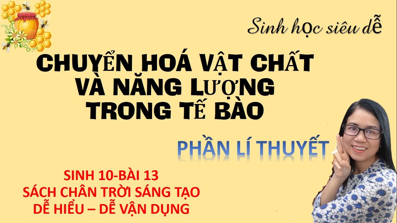 SINH 10-BÀI 13 - CHUYỂN HOÁ VẬT CHẤT VÀ NĂNG LƯỢNG TRONG TẾ BÀO - SÁCH CHÂN TRỜI SÁNG TẠO