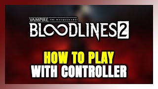 How to Play Vampire Masquerade Bloodlines 2 With Controller on PC!