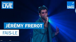 Jérémy Frerot "Fais-le" - France Bleu Live