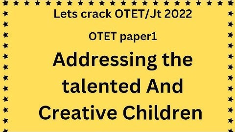 OTET Paper-I 2022/Adressing the talented, creative and specially abled learners/ Be a Learner