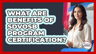 What Are Benefits Of SDVOSB Program Certification?