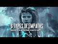 6 Types of Empaths : Which One Are You and How to Make the Most of Your Gift?