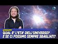 Qual è l'età dell'universo? E se ci fossimo sempre sbagliati?