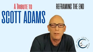 A Tribute to Scott Adams: Reframing the End
